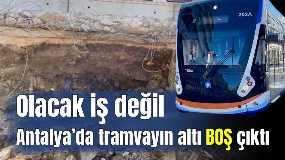 Olacak iş değil! Antalya’da tramvayın altı boş çıktı 