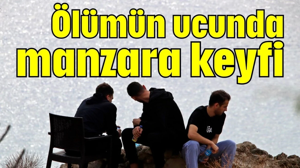 Ölümün ucunda manzara keyfi  