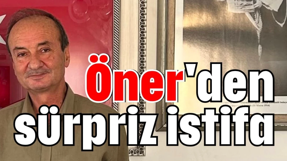 Öner'den sürpriz istifa   