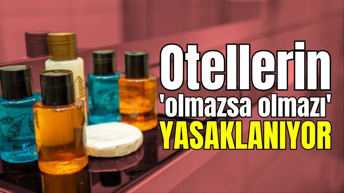 Otellerin 'olmazsa olmazı' yasaklanıyor 