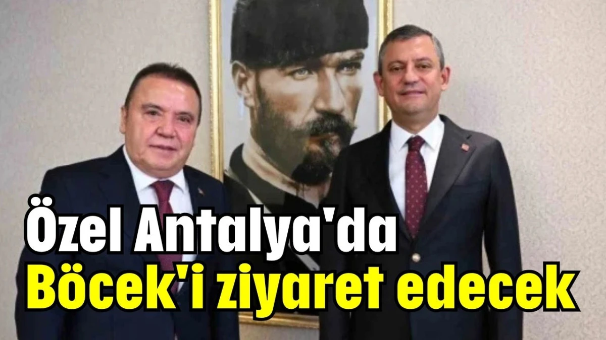 Özel Antalya'da Böcek'i ziyaret edecek  