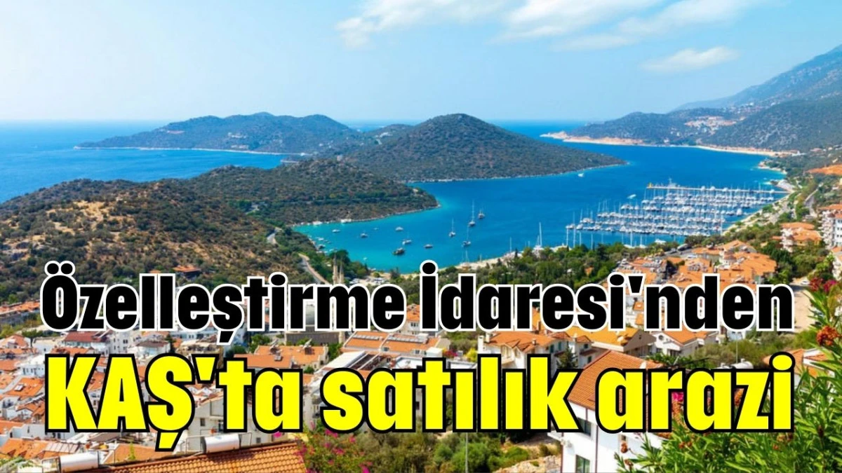 Özelleştirme İdaresi'nden Kaş'ta satılık arazi  