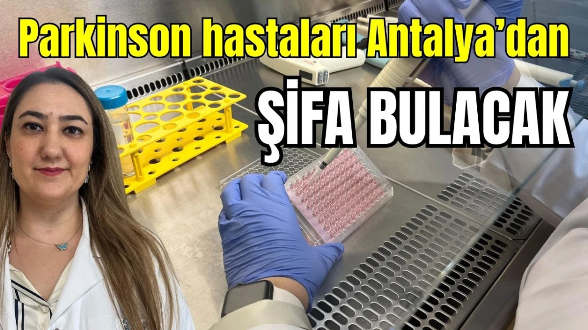 Parkinson hastaları Antalya'dan şifa bulacak