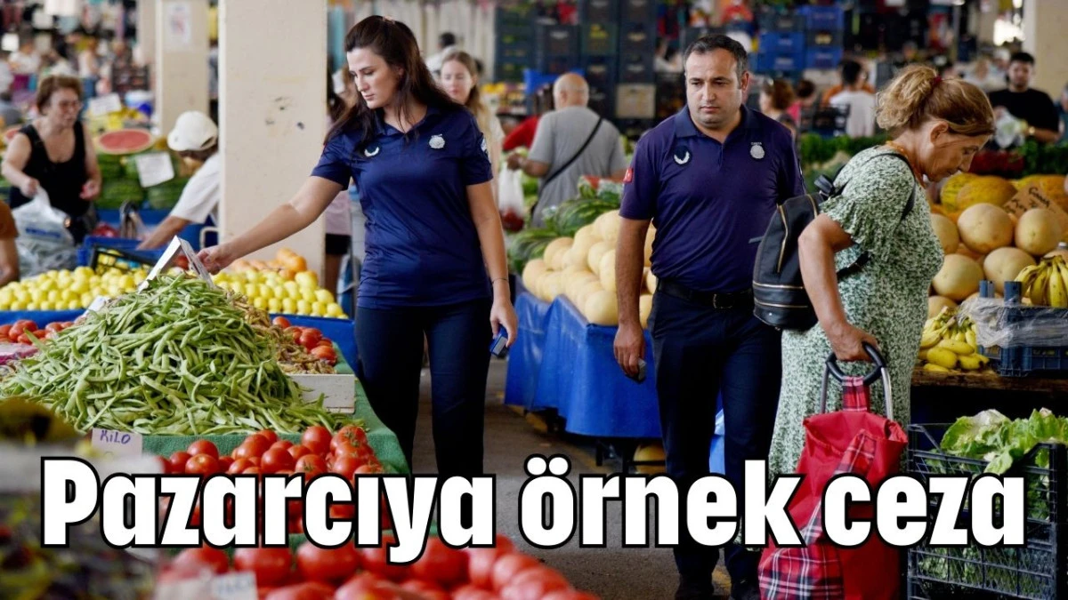 Pazarcıya örnek ceza  