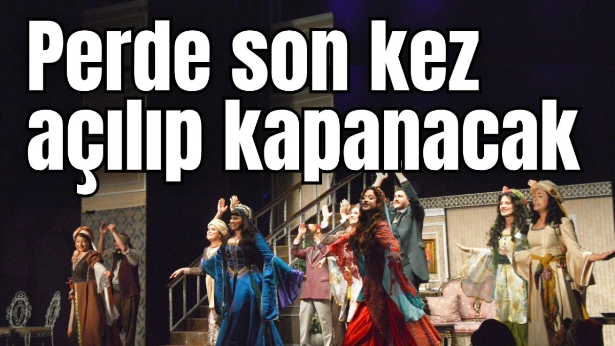 Perde son kez a&ccedil;ılıp kapanacak 