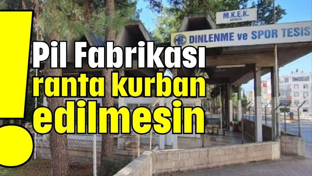 Pil Fabrikası ranta kurban edilmesin!  