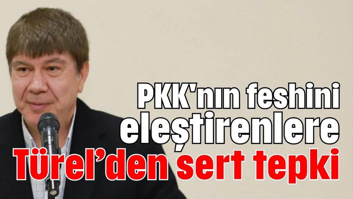 PKK'nın feshini eleştirenlere Türel’den sert tepki   