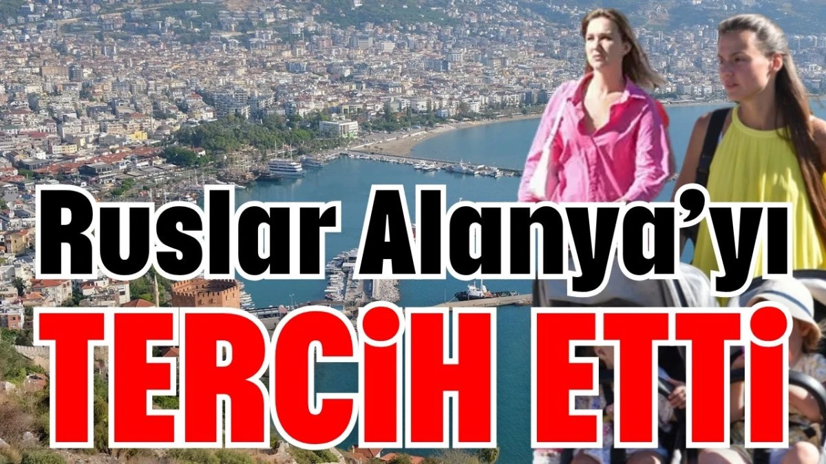 Ruslar Alanya&rsquo;yı tercih etti