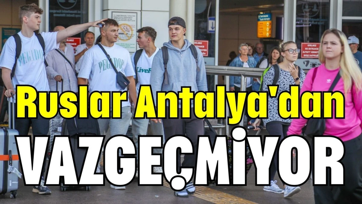 Ruslar Antalya'dan vazgeçmiyor! 