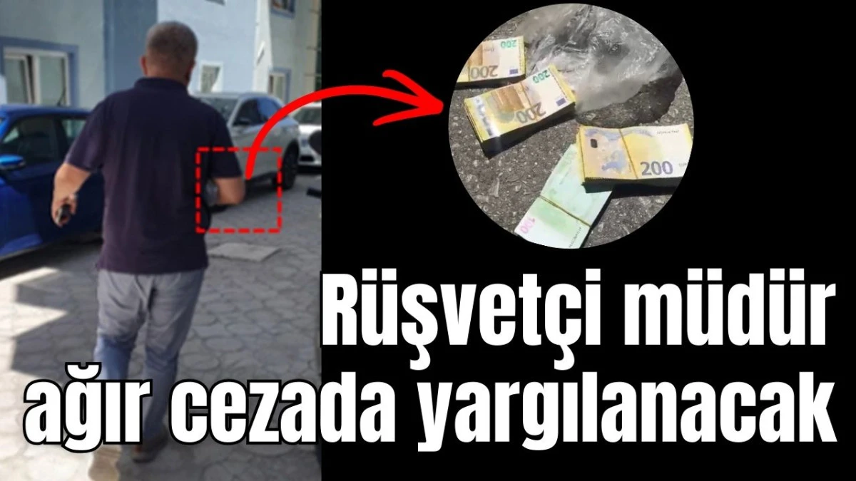 R&uuml;şvet&ccedil;i m&uuml;d&uuml;r ağır cezada yargılanacak 