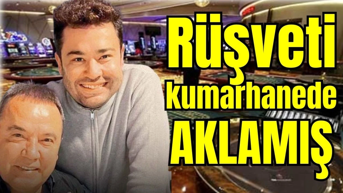 R&uuml;şveti kumarhanede akladığı Antalya iddianamesinde