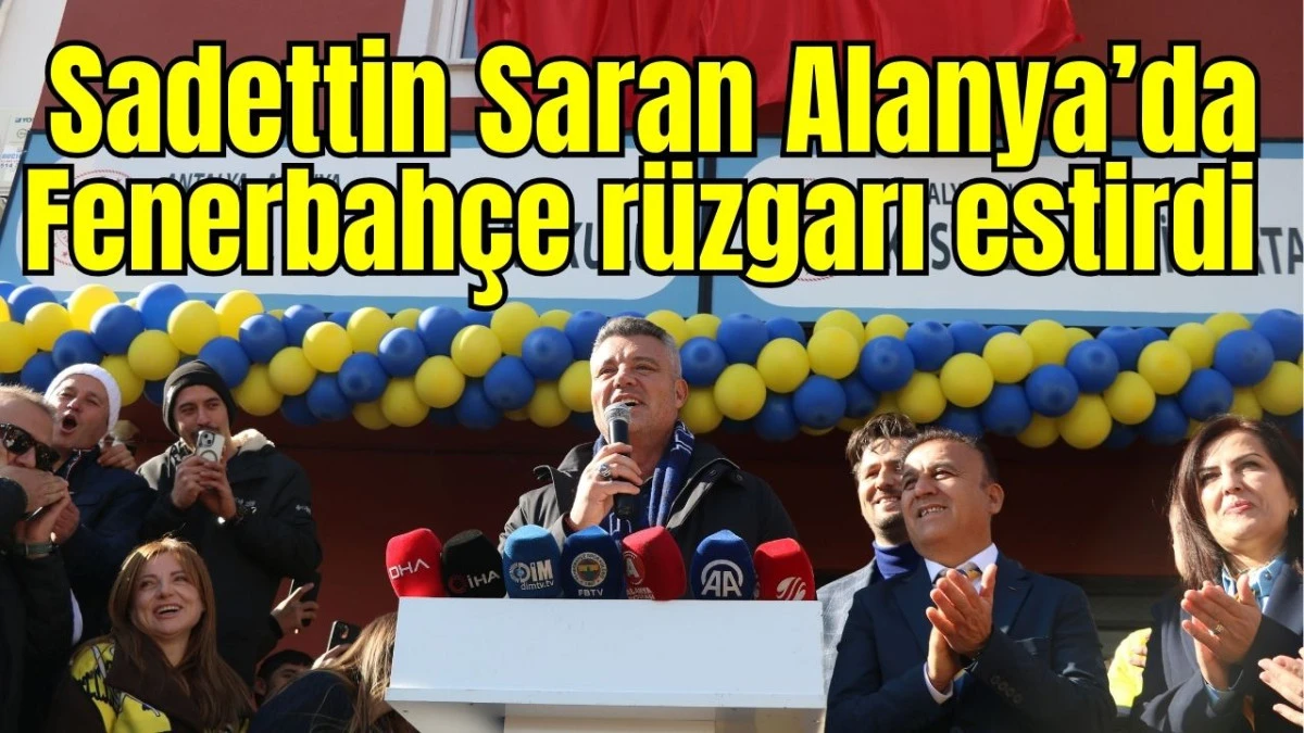 Sadettin Saran Alanya'da Fenerbah&ccedil;e r&uuml;zgarı estirdi