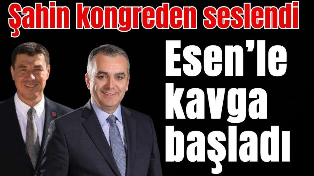 Şahin kongreden seslendi Esen'le kavga başladı