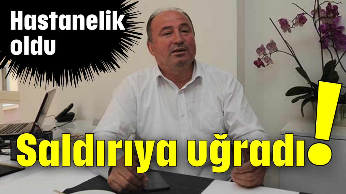 Saldırıya uğradı!