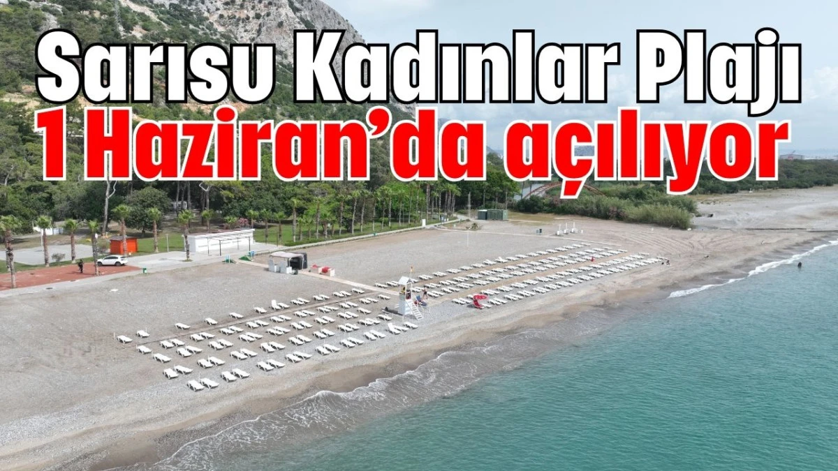 Sarısu Kadınlar Plajı 1 Haziran’da açılıyor  