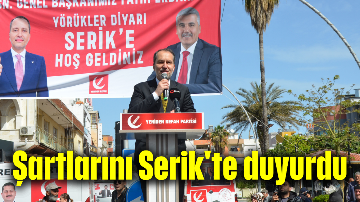 Şartlarını Serik'te duyurdu 