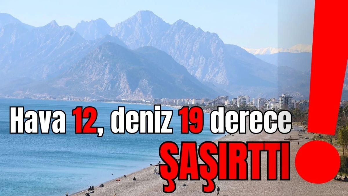 Şaşırttı! Antalya'da hava 12, deniz suyu 19 derece