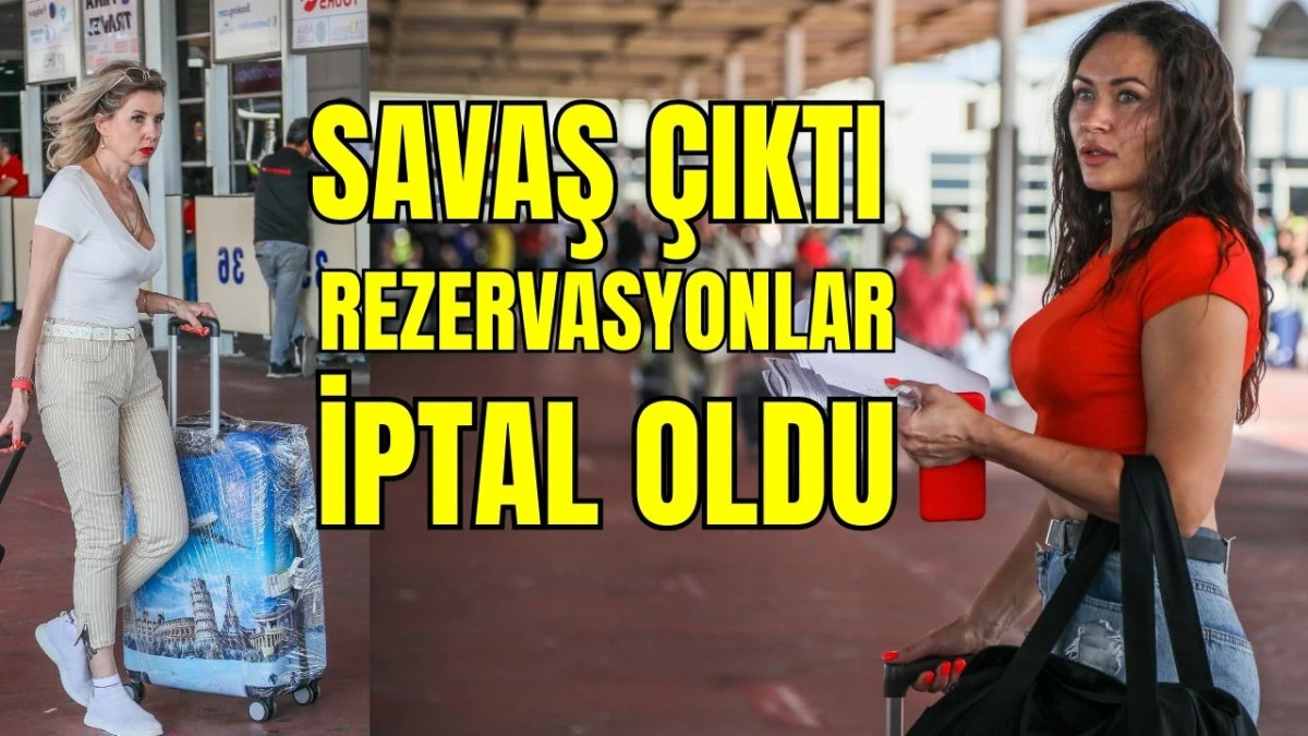 Savaş &ccedil;ıktı,  rezervasyonlar iptal oldu