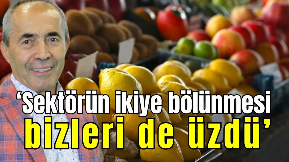 ‘Sektörün ikiye bölünmesi bizleri de üzdü’