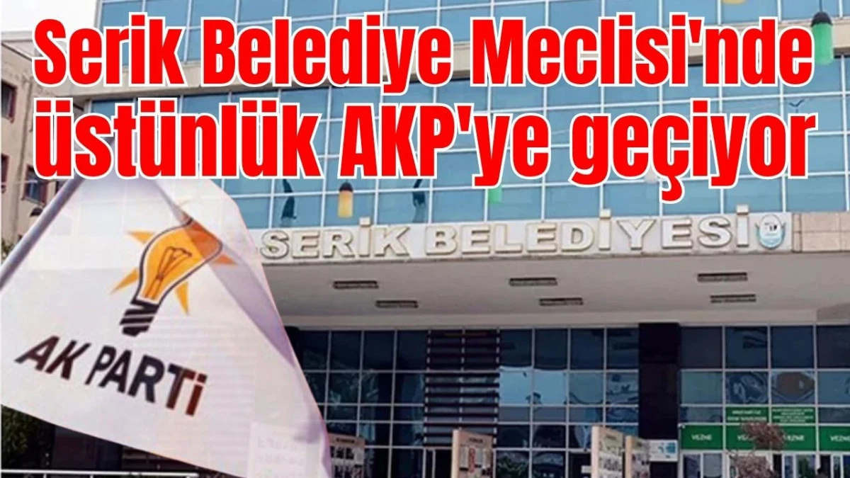 Serik Belediye Meclisi'nde &uuml;st&uuml;nl&uuml;k AKP'ye ge&ccedil;iyor 