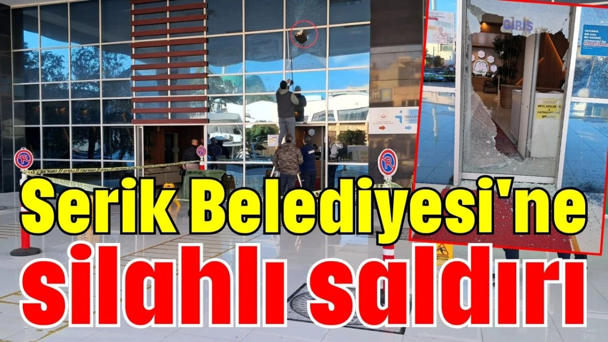 Serik Belediyesi'ne silahlı saldırı 