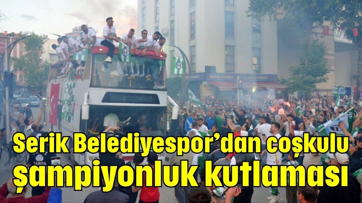 Serik Belediyespor’dan coşkulu şampiyonluk kutlaması 