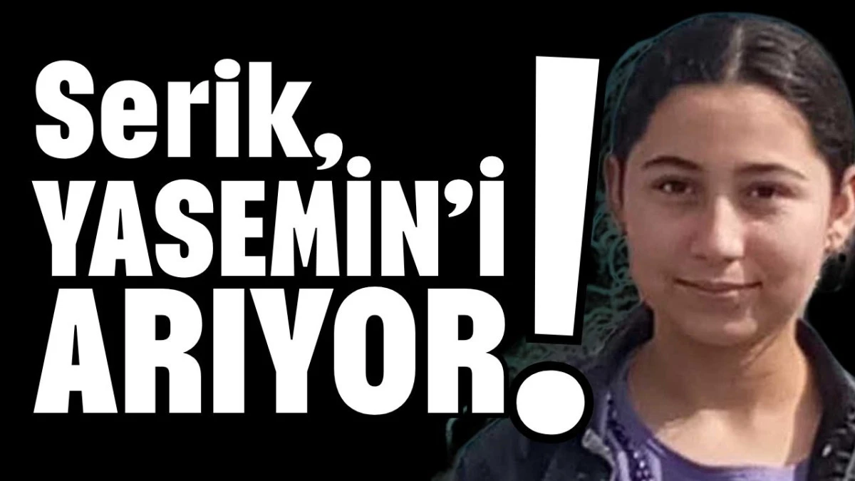 Serik, Yasemin&rsquo;i arıyor!