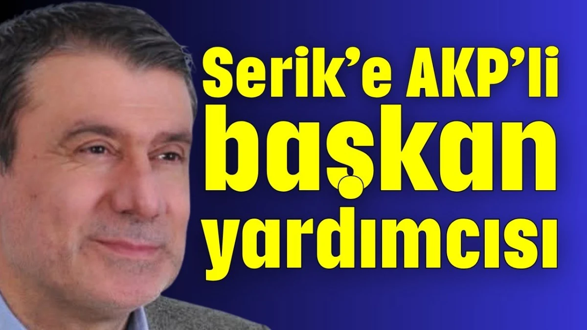 Serik&rsquo;e AKP&rsquo;li başkan yardımcısı