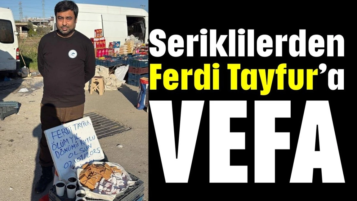 Seriklilerden Ferdi Tayfur&rsquo;a vefa 