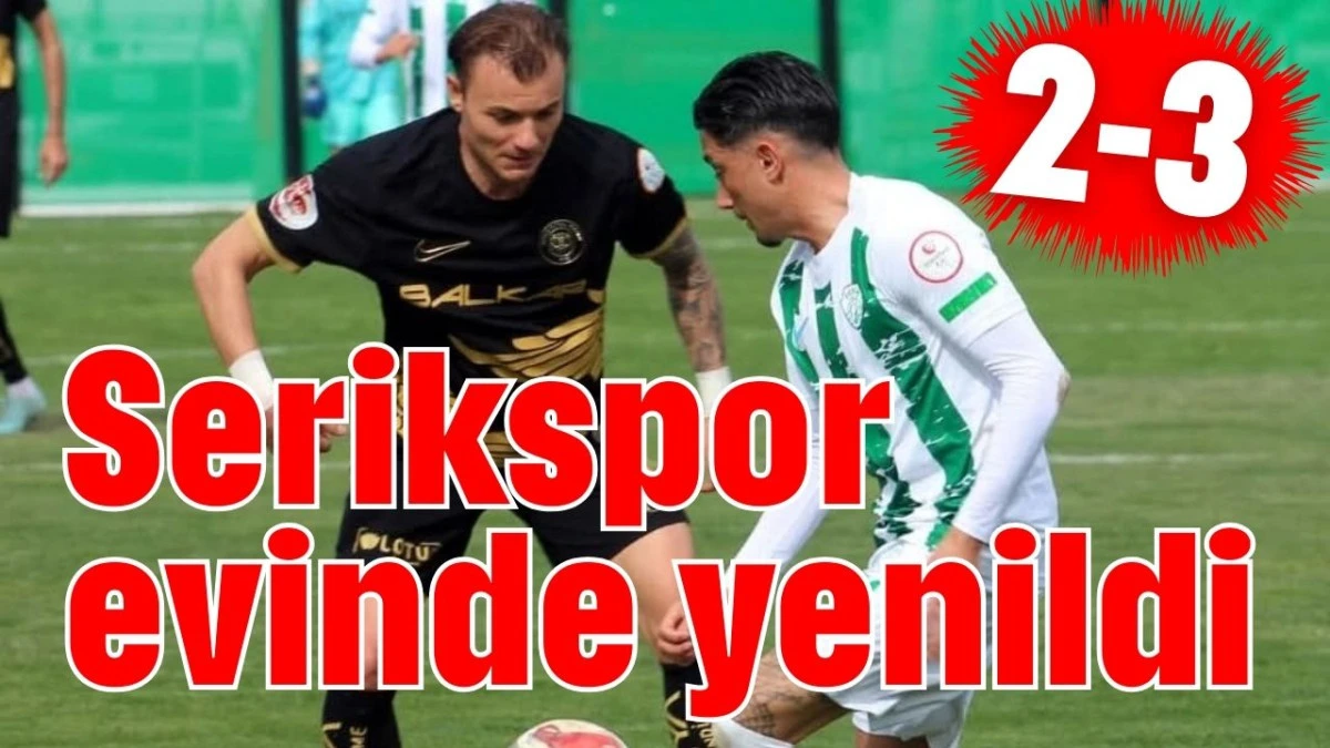 Serikspor evinde yenildi 2-3