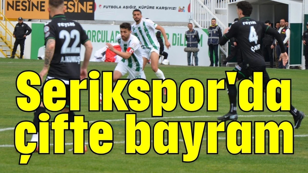 Serikspor'da &ccedil;ifte bayram 