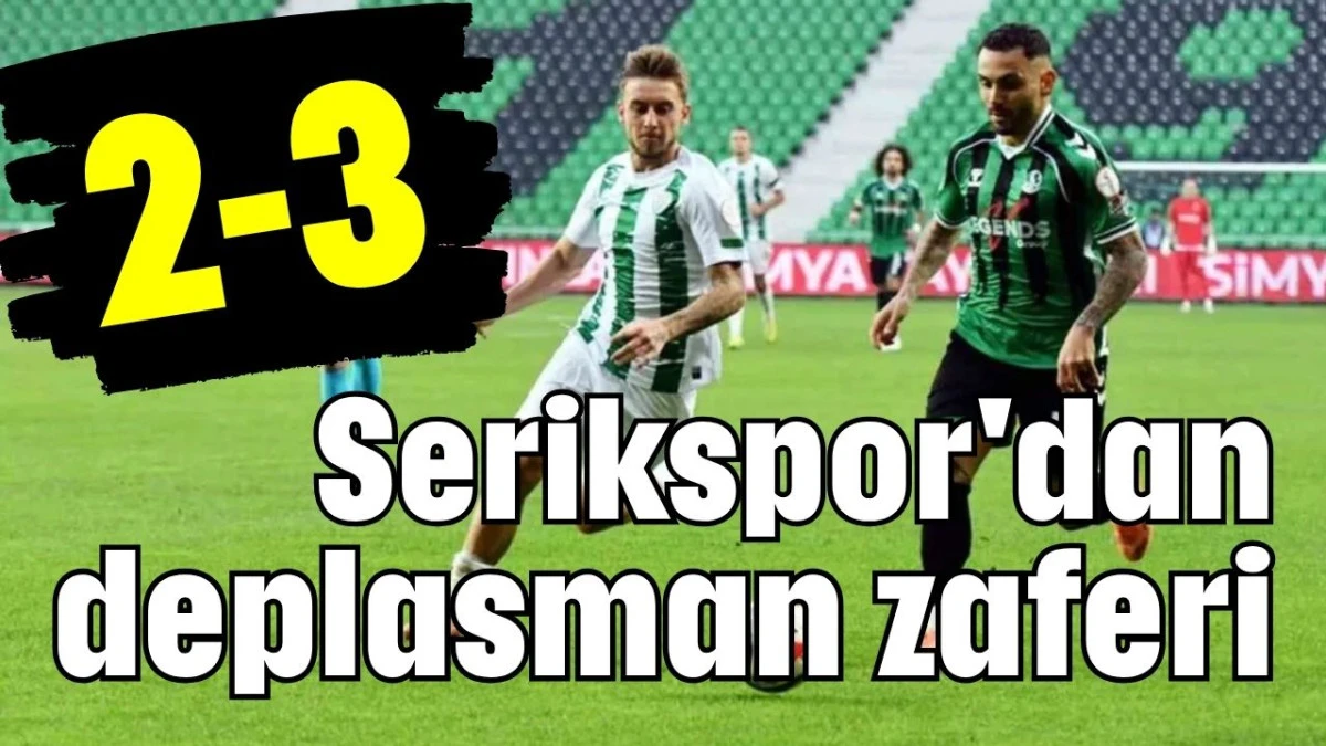 Serikspor'dan deplasman zaferi 2-3 