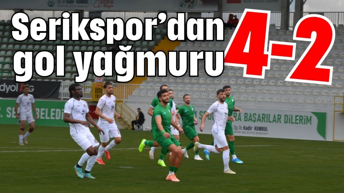 Serikspor&rsquo;dan gol yağmuru: 4-2