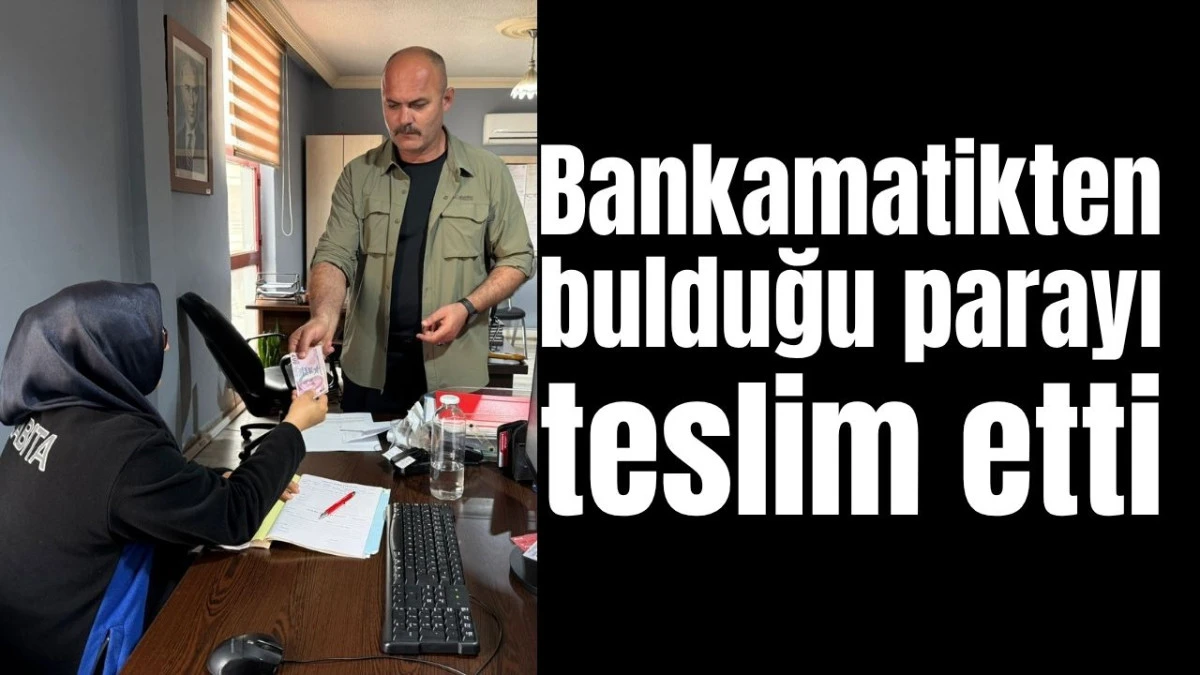 Serik&rsquo;te bankamatikten bulduğu parayı teslim etti 