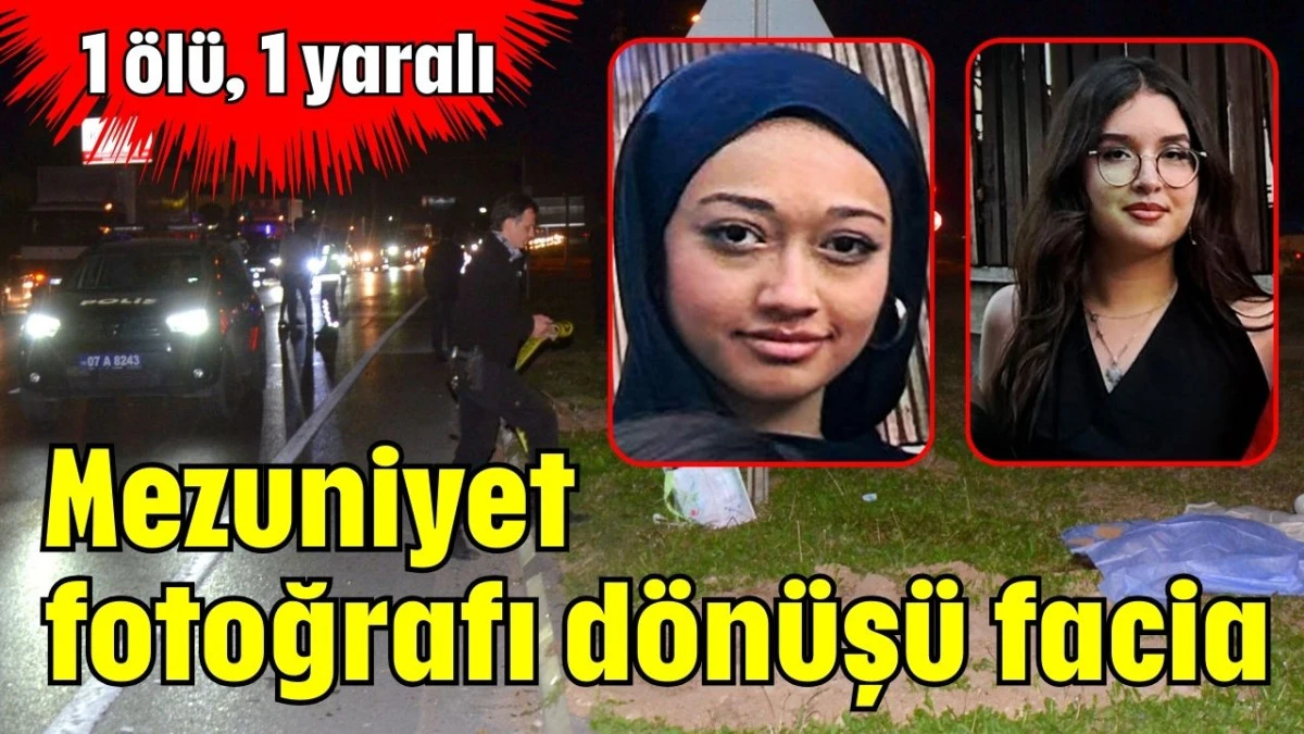 Serik'te mezuniyet fotoğrafı dönüşü facia: 1 ölü, 1 yaralı  