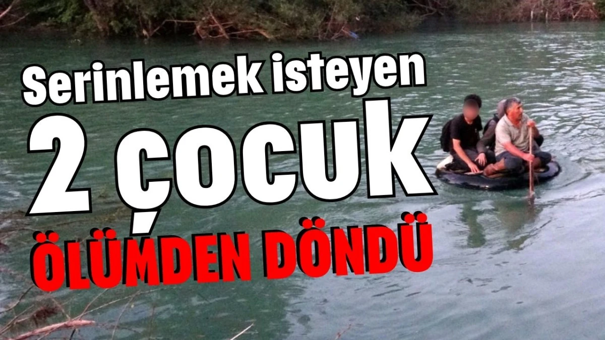 Serinlemek isteyen 2 &ccedil;ocuk &ouml;l&uuml;mden d&ouml;nd&uuml; 