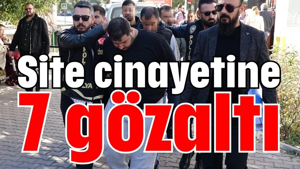 Site cinayetine 7 g&ouml;zaltı  