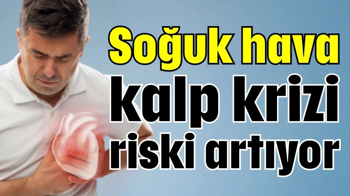 Soğuk hava kalp krizi riski artıyor  