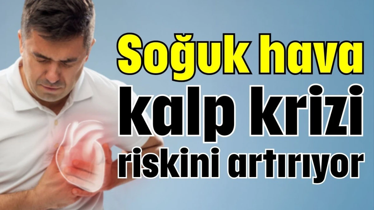 Soğuk hava kalp krizi riskini artırıyor  