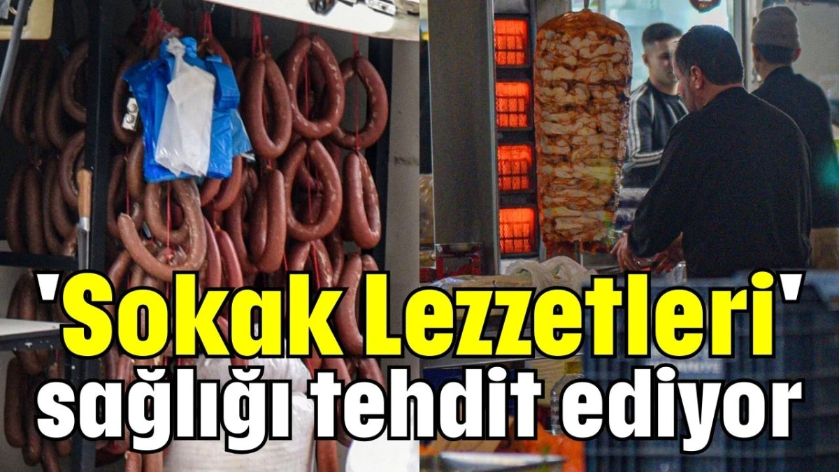 'Sokak Lezzetleri' sağlığı tehdit ediyor 