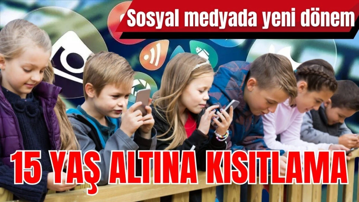Sosyal medyada yeni d&ouml;nem: 15 yaş altına kısıtlama