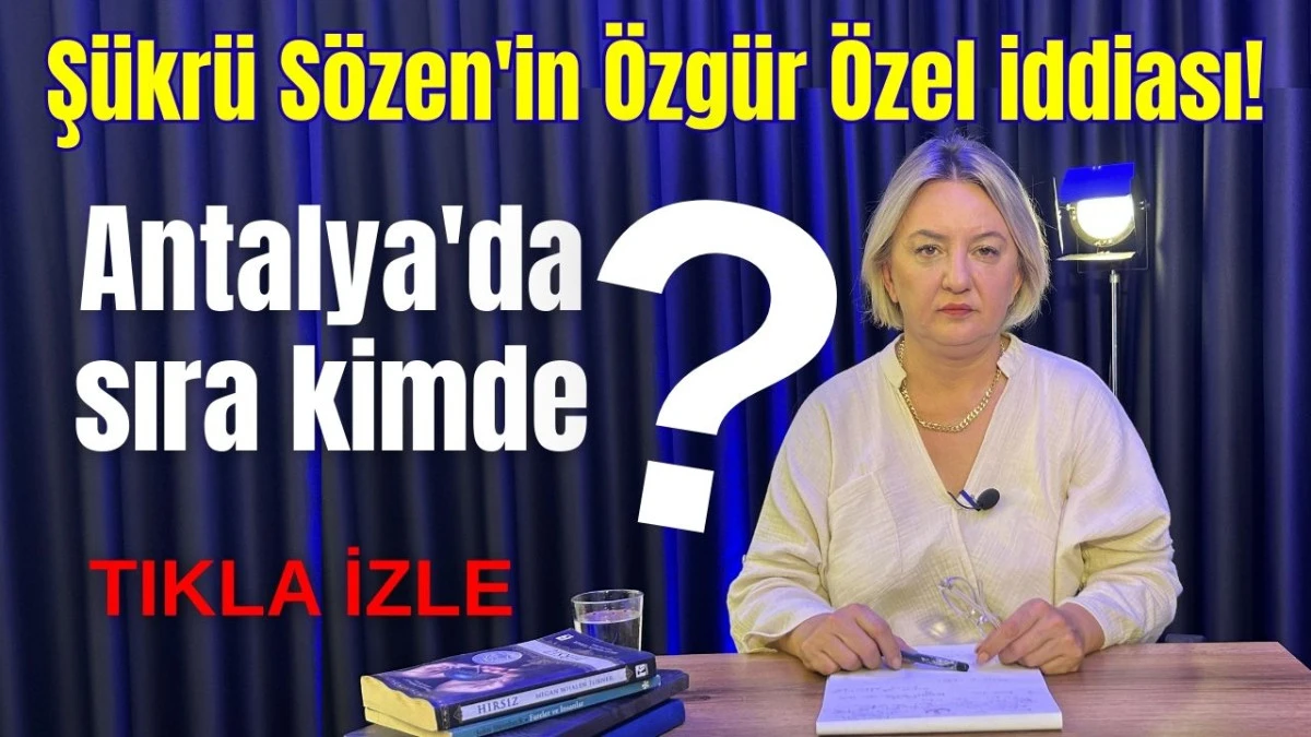 Şükrü Sözen'in Özgür Özel iddiası! Antalya'da sıra kimde?  
