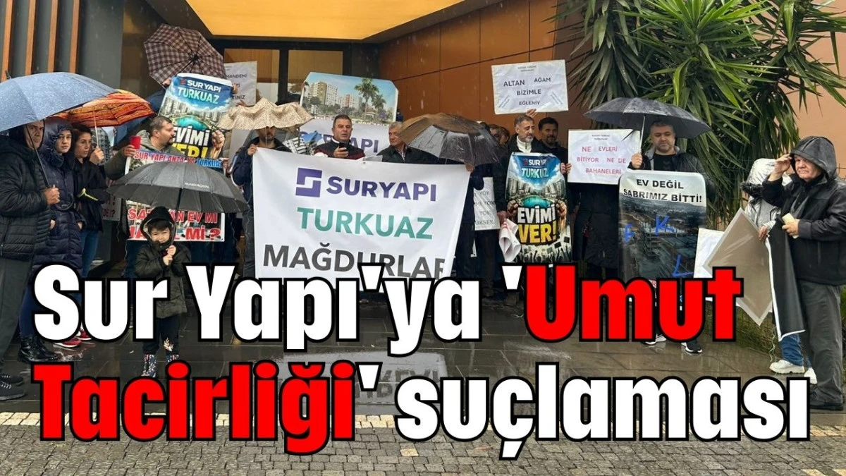 Sur Yapı'ya 'Umut Tacirliği' su&ccedil;laması 