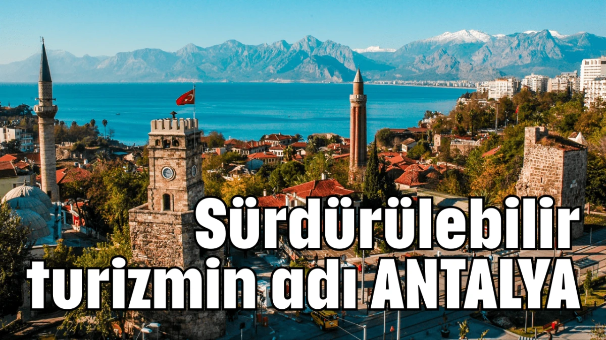 Sürdürülebilir turizmin adı Antalya  