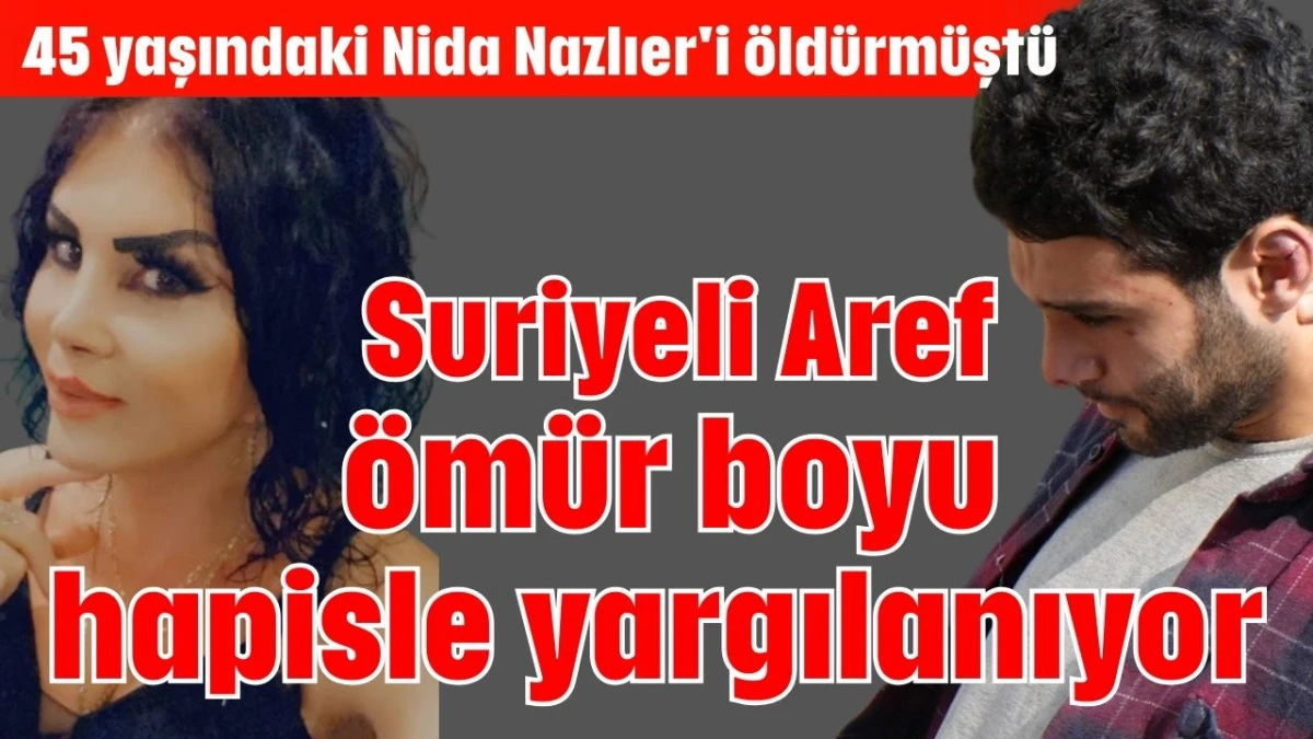 Suriyeli Aref &ouml;m&uuml;r boyu hapisle yargılanıyor 