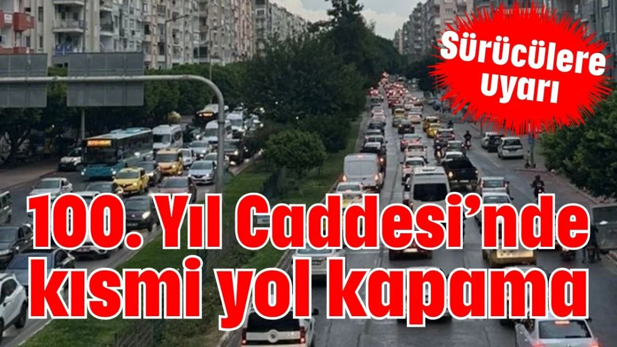 S&uuml;r&uuml;c&uuml;lere uyarı: 100. Yıl Caddesi&rsquo;nde kısmi yol kapama