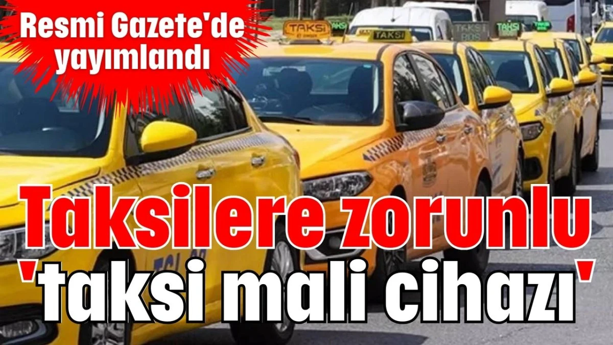 Taksilere zorunlu 'taksi mali cihazı' 