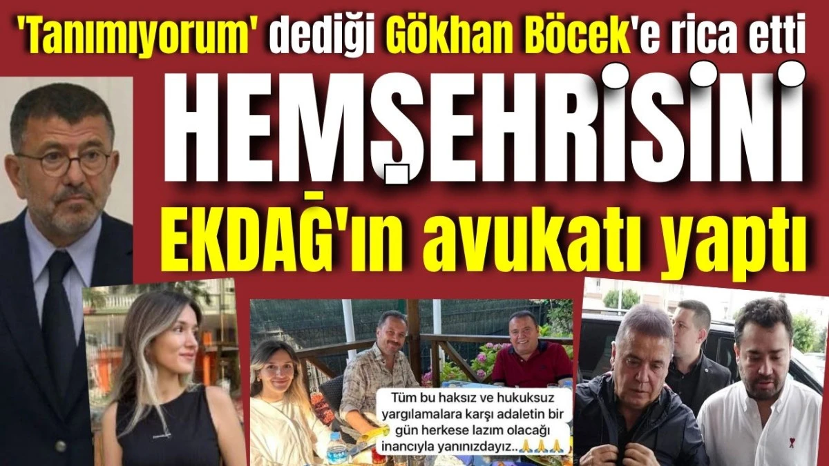 'Tanımıyorum' dediği G&ouml;khan B&ouml;cek'e rica etti, hemşehrisini EKDAĞ'ın avukatı yaptı 