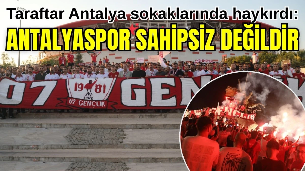 Taraftar Antalya sokaklarında haykırdı: Antalyaspor sahipsiz değildir