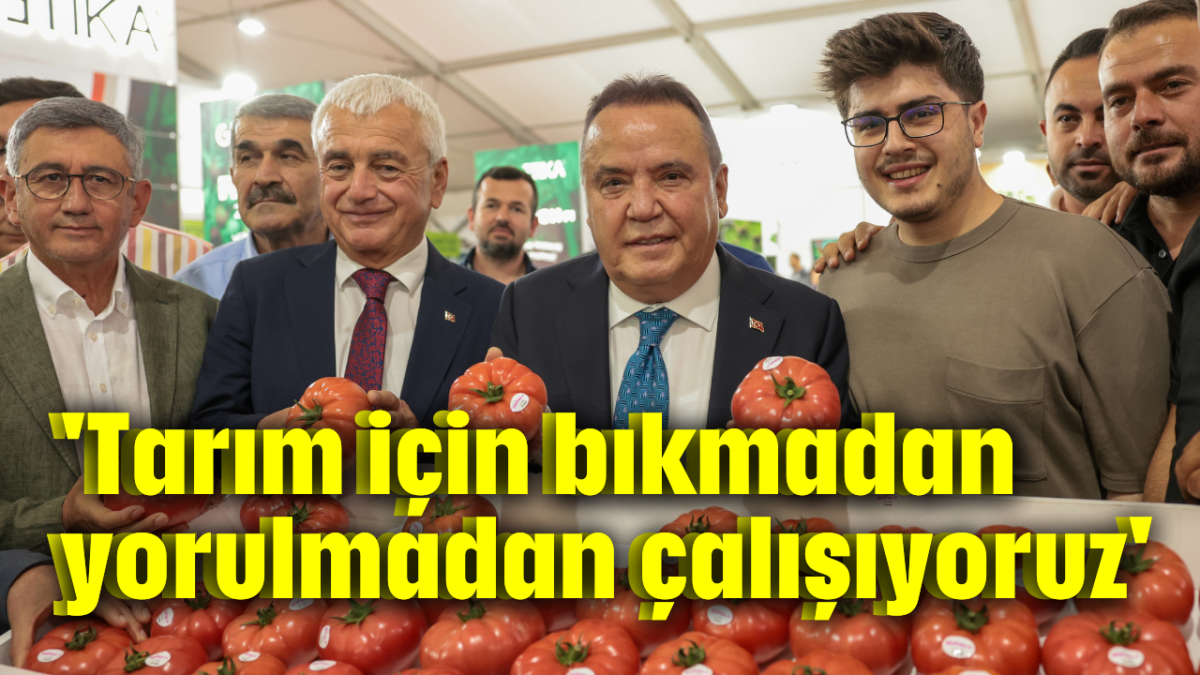 'Tarım için bıkmadan yorulmadan çalışıyoruz'